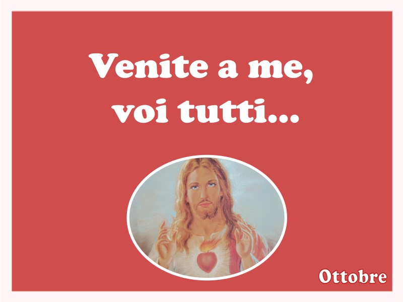 Venite a me, voi tutti – Ottobre